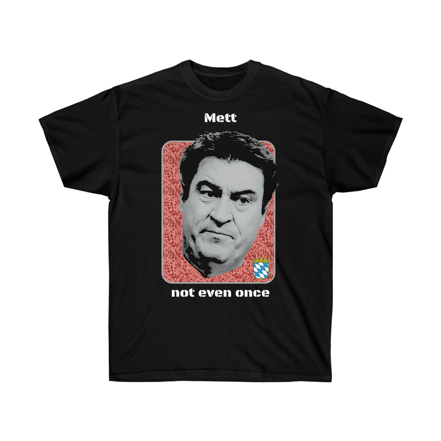 Markus Söder T-Shirt von HeuteShop, Crystal Mett Meme, Mett, not even once, Cannabis-Humor